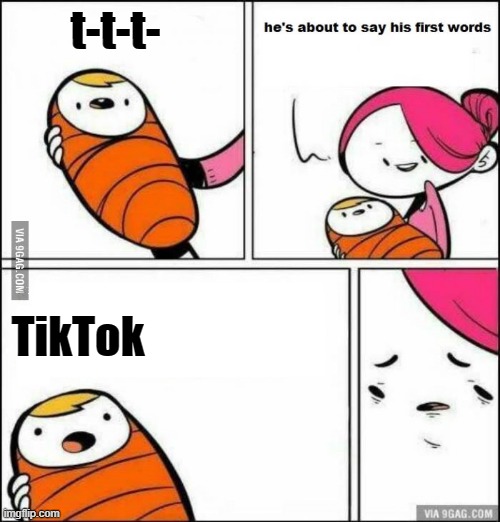 He is About to Say His First Words |  t-t-t-; TikTok | image tagged in he is about to say his first words | made w/ Imgflip meme maker
