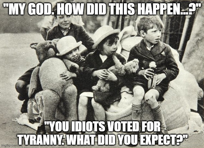 This Is The End Result Of Equality Of Outcome... | "MY GOD. HOW DID THIS HAPPEN...?"; "YOU IDIOTS VOTED FOR TYRANNY. WHAT DID YOU EXPECT?" | image tagged in homeless,poverty,misery,death,biden unfit unqualified dangerous | made w/ Imgflip meme maker