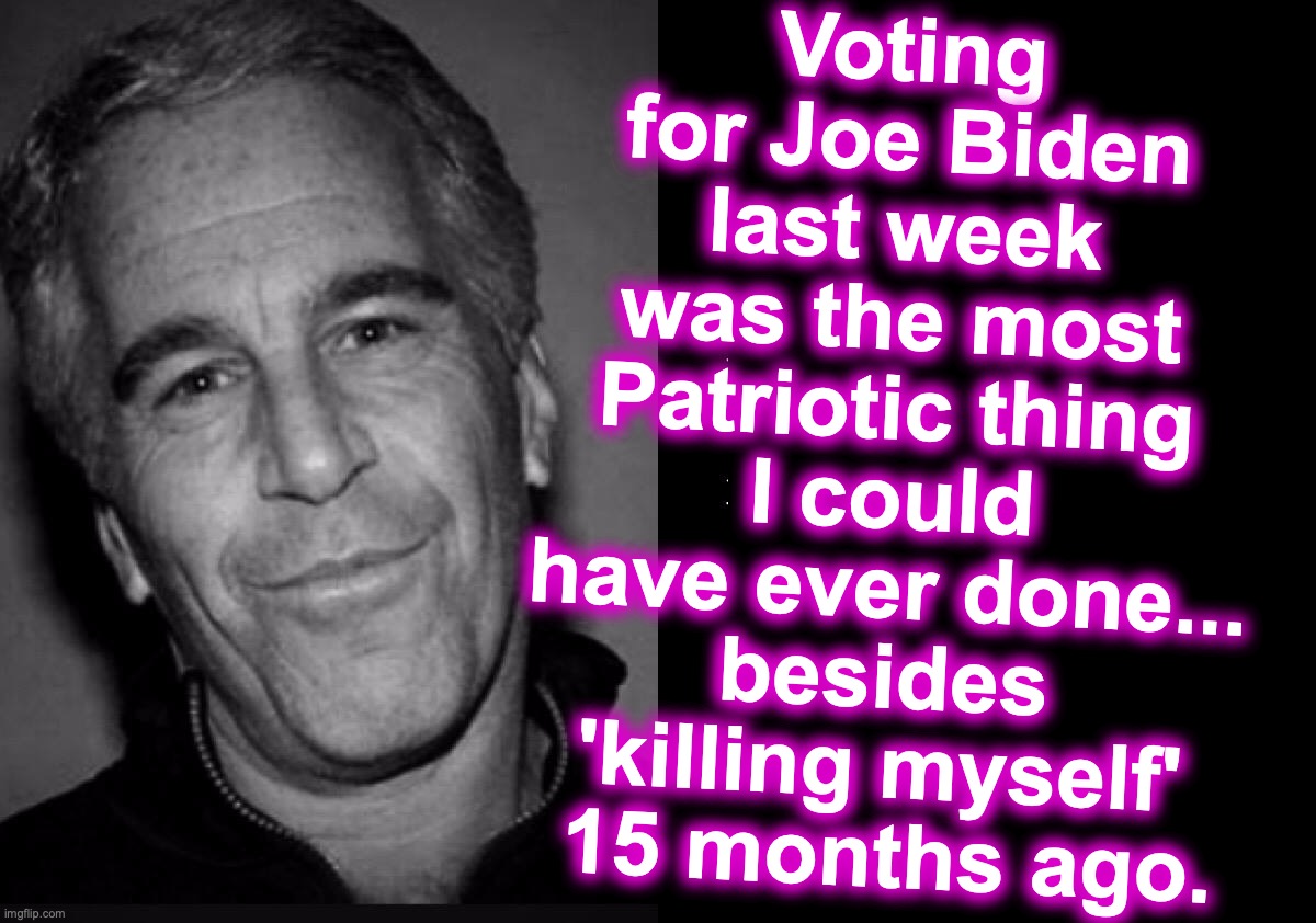 [warning: satirical content] | Voting for Joe Biden last week was the most Patriotic thing I could have ever done... besides 'killing myself'
 15 months ago. | image tagged in joe biden,election fraud | made w/ Imgflip meme maker
