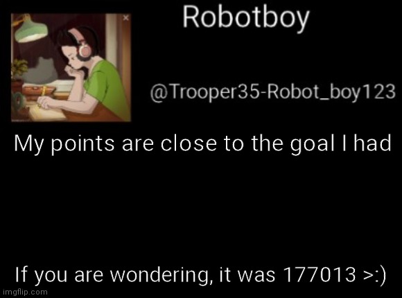 Lol | My points are close to the goal I had; If you are wondering, it was 177013 >:) | image tagged in point goal | made w/ Imgflip meme maker