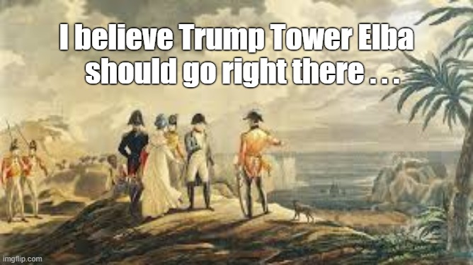If he's lucky. |  I believe Trump Tower Elba
  should go right there . . . | image tagged in donald trump,trump tower,nickelback | made w/ Imgflip meme maker