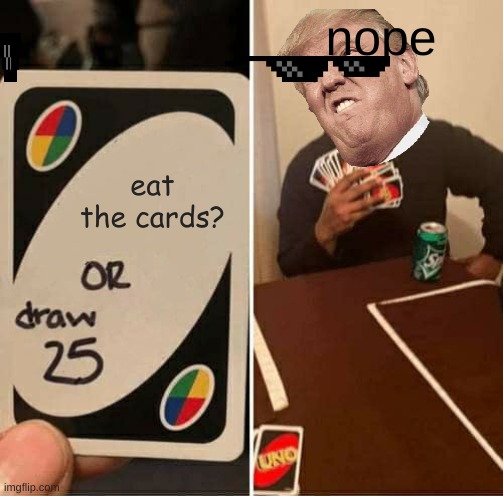eat | nope; eat the cards? | image tagged in memes | made w/ Imgflip meme maker
