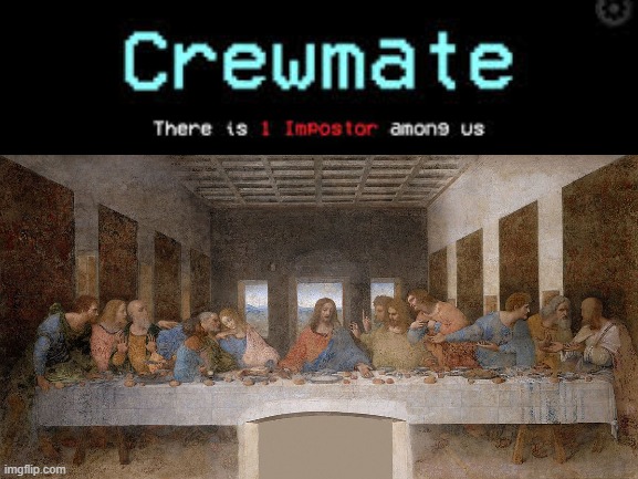 Hi Ho, Hi Ho, it's off to Hell I go | image tagged in among us,the last supper | made w/ Imgflip meme maker