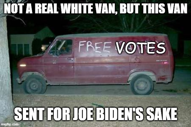 Free candy van | NOT A REAL WHITE VAN, BUT THIS VAN SENT FOR JOE BIDEN'S SAKE VOTES | image tagged in free candy van | made w/ Imgflip meme maker