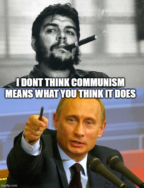 I DONT THINK COMMUNISM MEANS WHAT YOU THINK IT DOES | image tagged in che,putin pointing finger | made w/ Imgflip meme maker