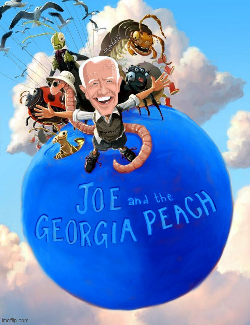 image tagged in joe biden,georgia,james and the giant peach,cartoon,2020 elections,biden | made w/ Imgflip meme maker