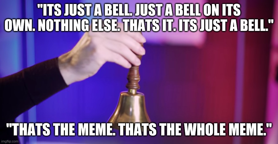 Lemme know if you remember where this shot is from | "ITS JUST A BELL. JUST A BELL ON ITS OWN. NOTHING ELSE. THATS IT. ITS JUST A BELL."; "THATS THE MEME. THATS THE WHOLE MEME." | image tagged in jacksepticeye,bell,meme | made w/ Imgflip meme maker