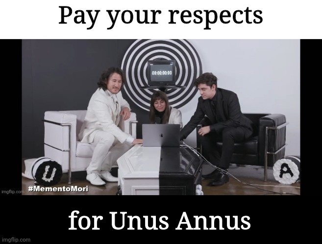 Respect for these two men |  Pay your respects; for Unus Annus | image tagged in unus annus,unus annu5,farewell,goodbye,respect,1 year | made w/ Imgflip meme maker