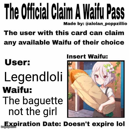 hmmm yummy | Legendloli; The baguette not the girl | image tagged in claim a waifu pass,anime,baguette,make that a tag | made w/ Imgflip meme maker