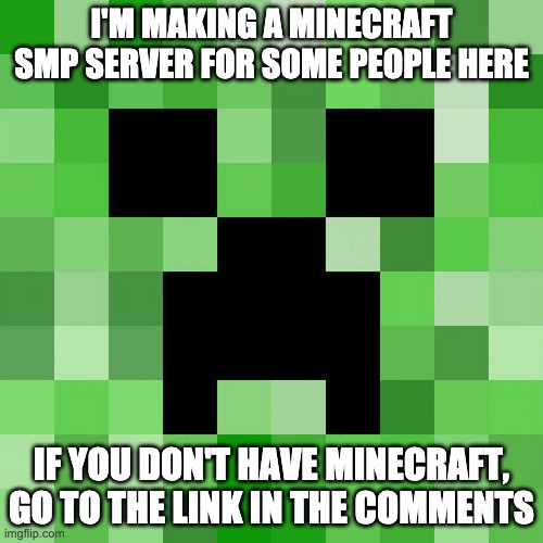 There are 29 slots remaining | I'M MAKING A MINECRAFT SMP SERVER FOR SOME PEOPLE HERE; IF YOU DON'T HAVE MINECRAFT, GO TO THE LINK IN THE COMMENTS | image tagged in memes,scumbag minecraft | made w/ Imgflip meme maker