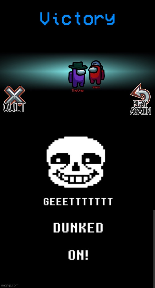 Fun fact: sans said: “Don’t you guys know sans I evil?!” | image tagged in get dunked | made w/ Imgflip meme maker