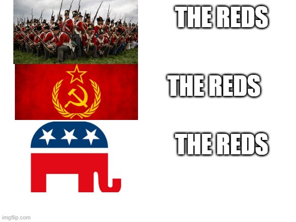 Who America has been fighting | THE REDS; THE REDS; THE REDS | image tagged in blank white template | made w/ Imgflip meme maker