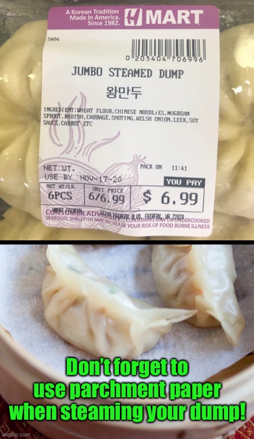 Jumbo Steamed What Now??? | Don’t forget to use parchment paper when steaming your dump! | image tagged in funny memes,funny food,steamed dumplings | made w/ Imgflip meme maker