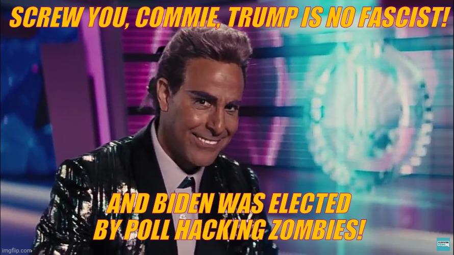 Caesar Flickerman (Stanley Tucci) | SCREW YOU, COMMIE, TRUMP IS NO FASCIST! AND BIDEN WAS ELECTED BY POLL HACKING ZOMBIES! | image tagged in caesar flickerman stanley tucci | made w/ Imgflip meme maker