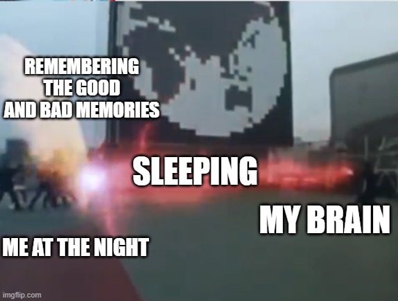 Dairangers vs. Zydos. | REMEMBERING THE GOOD AND BAD MEMORIES; SLEEPING; MY BRAIN; ME AT THE NIGHT | image tagged in dairangers vs zydos | made w/ Imgflip meme maker