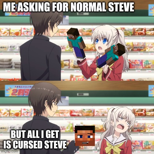 charlotte anime | ME ASKING FOR NORMAL STEVE; BUT ALL I GET IS CURSED STEVE | image tagged in charlotte anime,minecraft steve,animeme,funny | made w/ Imgflip meme maker