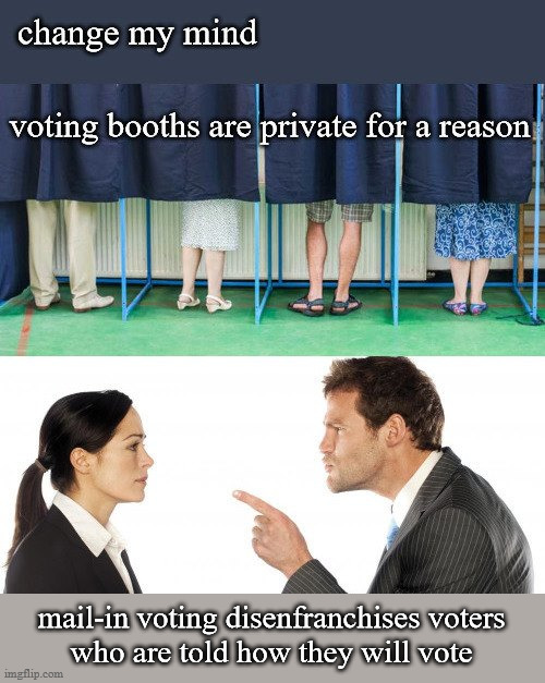 mail-in voting disenfranchises many | mail-in voting disenfranchises voters
who are told how they will vote | image tagged in politics | made w/ Imgflip meme maker
