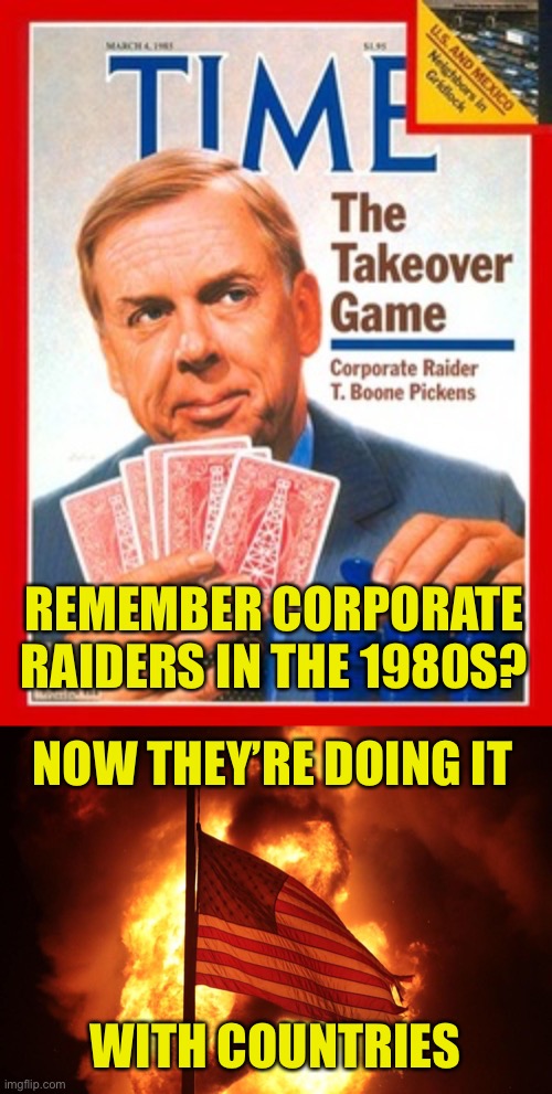 Same Game, Different Level | REMEMBER CORPORATE RAIDERS IN THE 1980S? NOW THEY’RE DOING IT; WITH COUNTRIES | image tagged in 1980s,corporate raiders,2020,us riots,country raiders,communism | made w/ Imgflip meme maker