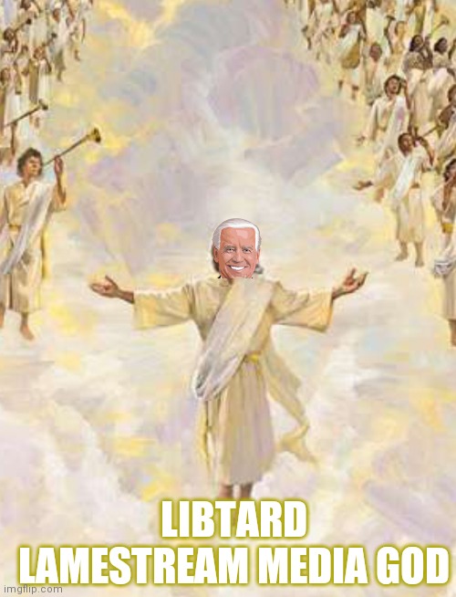 LIBTARD LAMESTREAM MEDIA GOD | image tagged in memes | made w/ Imgflip meme maker