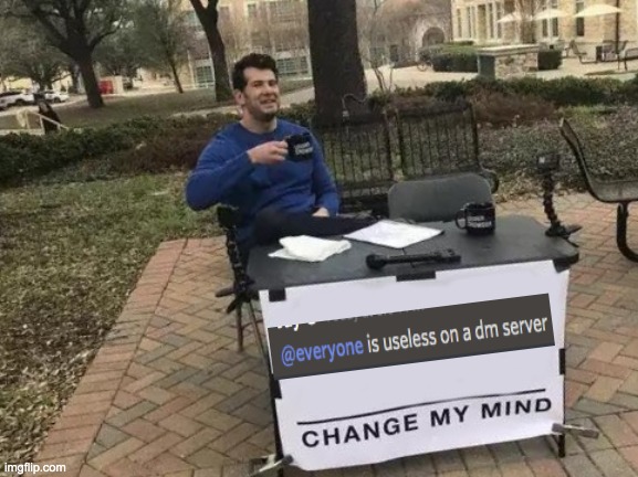 discord meme | image tagged in memes,change my mind,discord | made w/ Imgflip meme maker