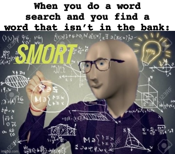 When you do a word search and you find a word that isn’t in the bank: | image tagged in memes | made w/ Imgflip meme maker