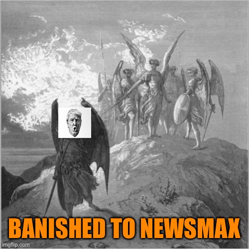 Satan banished | BANISHED TO NEWSMAX | image tagged in satan banished | made w/ Imgflip meme maker