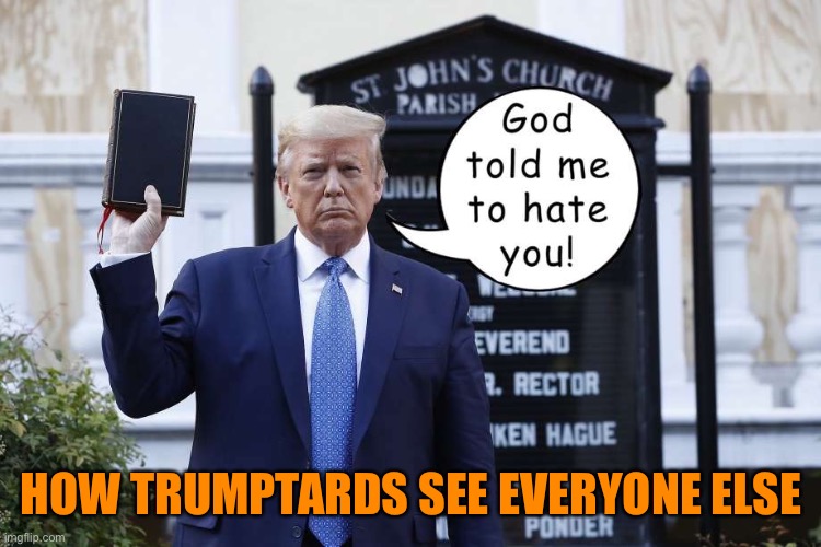 god told me to hate you | HOW TRUMPTARDS SEE EVERYONE ELSE | image tagged in god told me to hate you | made w/ Imgflip meme maker