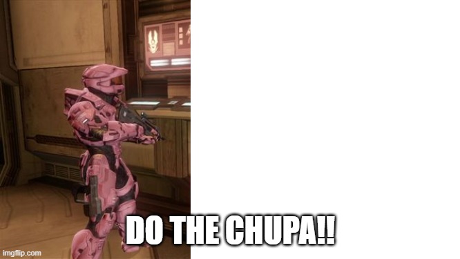 DO THE CHUPA!! | made w/ Imgflip meme maker