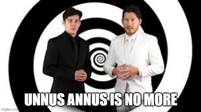 Although I am sad, I have the memories | UNNUS ANNUS IS NO MORE | image tagged in markiplier | made w/ Imgflip meme maker