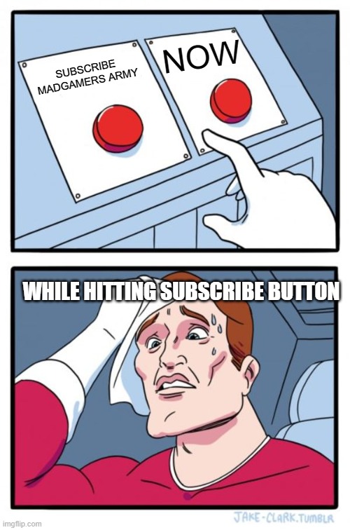 Two Buttons Meme | NOW; SUBSCRIBE MADGAMERS ARMY; WHILE HITTING SUBSCRIBE BUTTON | image tagged in memes,two buttons | made w/ Imgflip meme maker