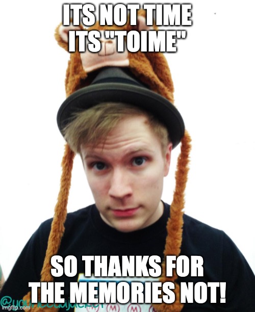 Patrick Stump | ITS NOT TIME ITS "TOIME"; SO THANKS FOR THE MEMORIES NOT! | image tagged in patrick stump | made w/ Imgflip meme maker