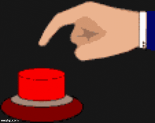 ressing red button | image tagged in funny | made w/ Imgflip images-to-gif maker