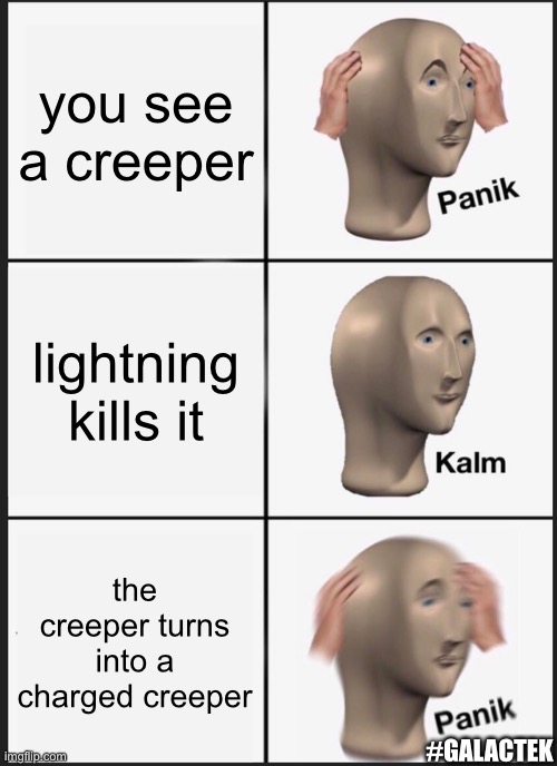 Panik Kalm Panik | you see a creeper; lightning kills it; the creeper turns into a charged creeper; #GALACTEK | image tagged in memes,panik kalm panik | made w/ Imgflip meme maker