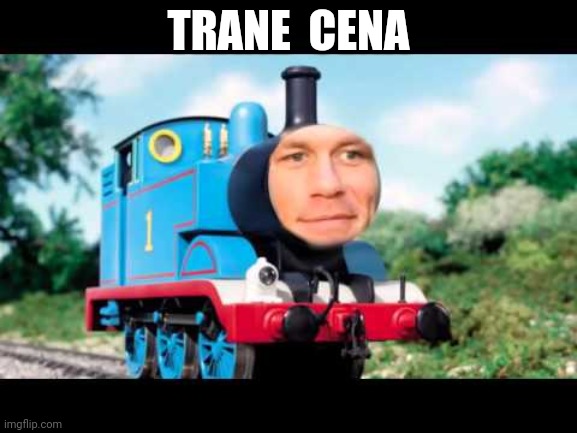 Trane cena | TRANE  CENA | image tagged in oh ya,lol | made w/ Imgflip meme maker