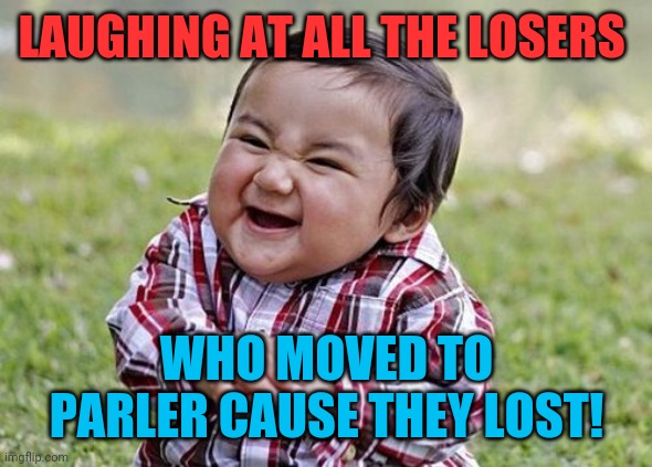 Didn't know it was a loser leave town election! | LAUGHING AT ALL THE LOSERS; WHO MOVED TO PARLER CAUSE THEY LOST! | image tagged in demon child,donald trump,election 2020,joe biden,kamala harris | made w/ Imgflip meme maker