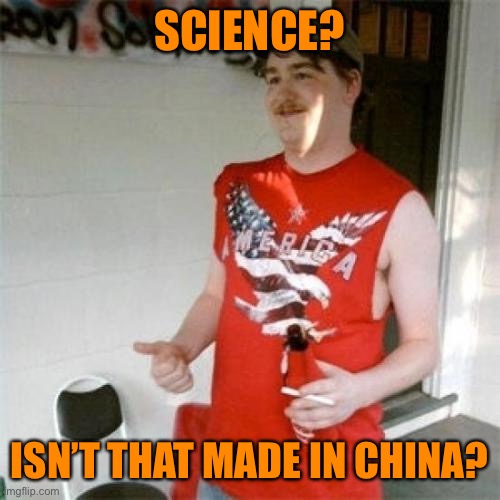 Redneck Randal Meme | SCIENCE? ISN’T THAT MADE IN CHINA? | image tagged in memes,redneck randal | made w/ Imgflip meme maker