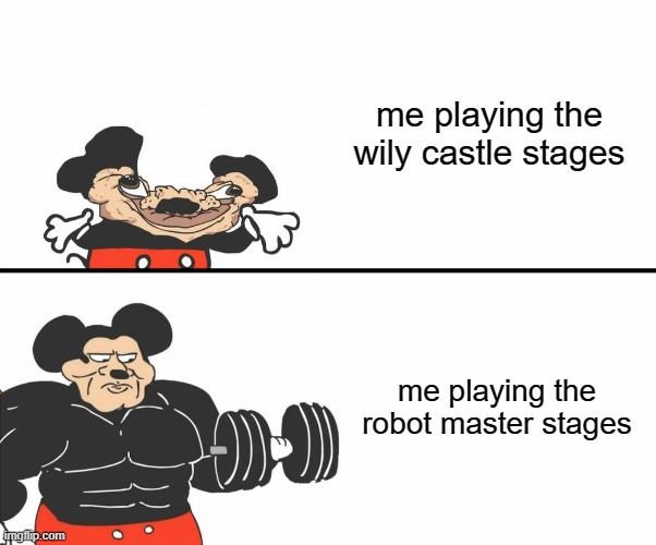 me every time I play a classic mega man game | me playing the wily castle stages; me playing the robot master stages | image tagged in buff mickey mouse | made w/ Imgflip meme maker