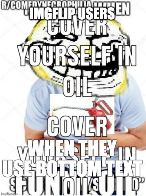 Oil | made w/ Imgflip meme maker