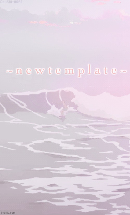 ~ n e w t e m p l a t e ~ | made w/ Imgflip meme maker