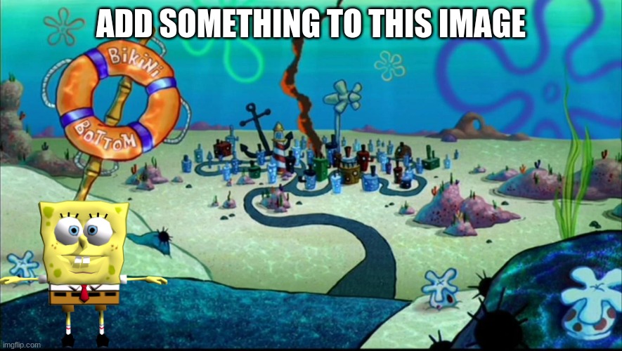 meanwhile in Bikini Bottom | ADD SOMETHING TO THIS IMAGE | made w/ Imgflip meme maker