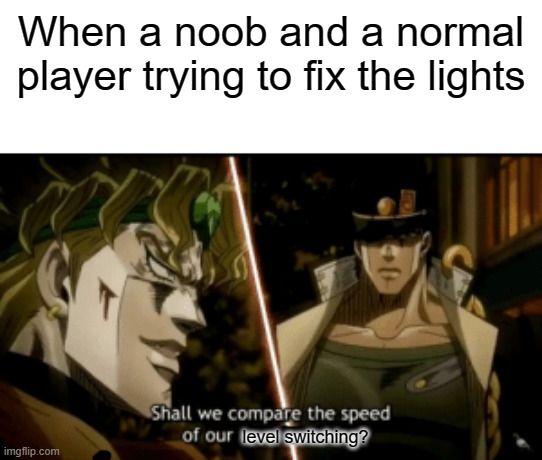 among us meme | When a noob and a normal player trying to fix the lights; level switching? | image tagged in speedofattacks | made w/ Imgflip meme maker