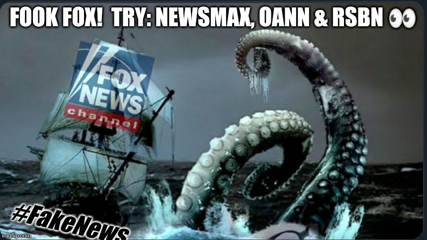 Fair & Balanced? #ReleaseTheKekken | FOOK FOX!  TRY: NEWSMAX, OANN & RSBN 👀; #FakeNews | image tagged in fook fox,fox news,fake news,release the kraken,michael flynn,the great awakening | made w/ Imgflip meme maker