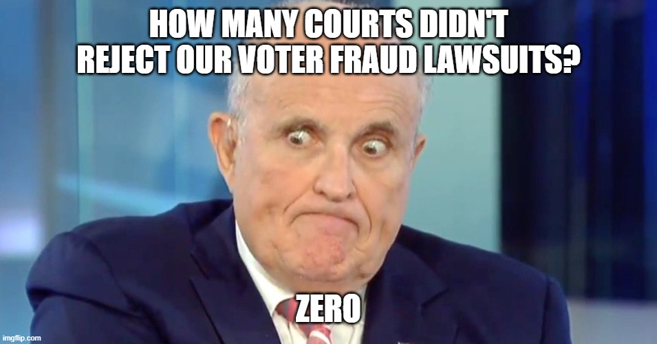 Rudy "Crazy Eyes" Giuliani | HOW MANY COURTS DIDN'T REJECT OUR VOTER FRAUD LAWSUITS? ZERO | image tagged in rudy crazy eyes giuliani | made w/ Imgflip meme maker