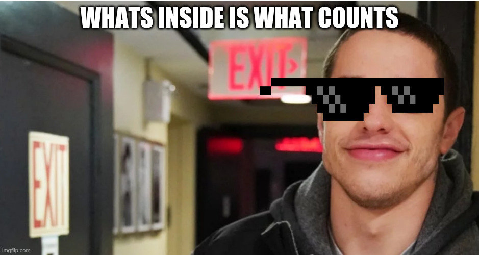 Dumb and Stupid | WHATS INSIDE IS WHAT COUNTS | image tagged in dumb and stupid | made w/ Imgflip meme maker