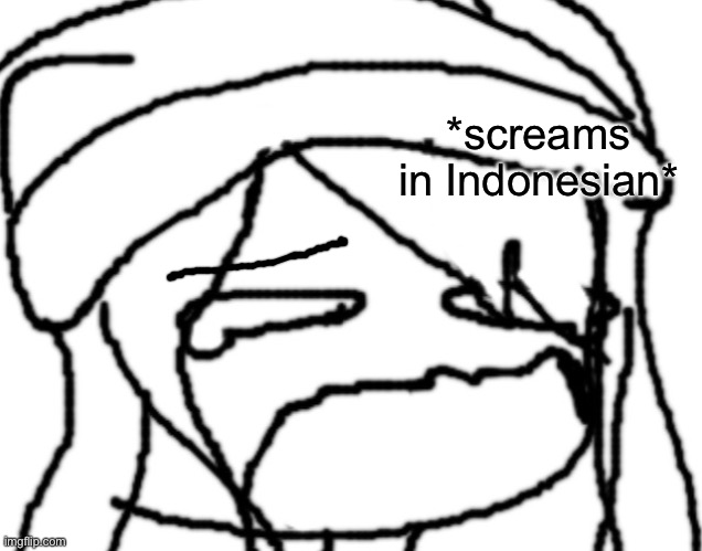 *screams in Indonesian* | made w/ Imgflip meme maker