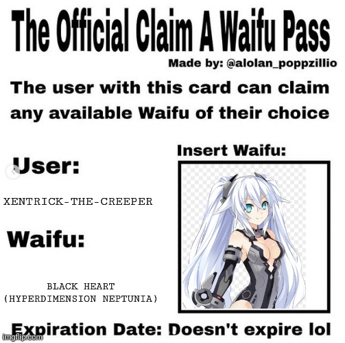 Not against the rules of der Xentrickraft at all. (Gotta treat her well too) | XENTRICK-THE-CREEPER; BLACK HEART (HYPERDIMENSION NEPTUNIA) | image tagged in official claim a waifu pass,hyperdimension neptunia,waifu | made w/ Imgflip meme maker