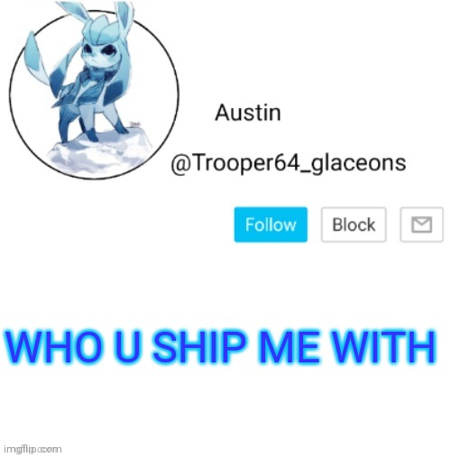 Glaceon announcement | WHO U SHIP ME WITH | image tagged in glaceon announcement | made w/ Imgflip meme maker