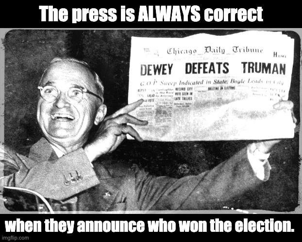 Infallible press | The press is ALWAYS correct; when they announce who won the election. | image tagged in presidential election | made w/ Imgflip meme maker