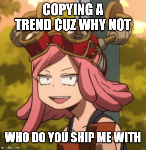 Mei Hatsume derp | COPYING A TREND CUZ WHY NOT; WHO DO YOU SHIP ME WITH | image tagged in mei hatsume derp | made w/ Imgflip meme maker