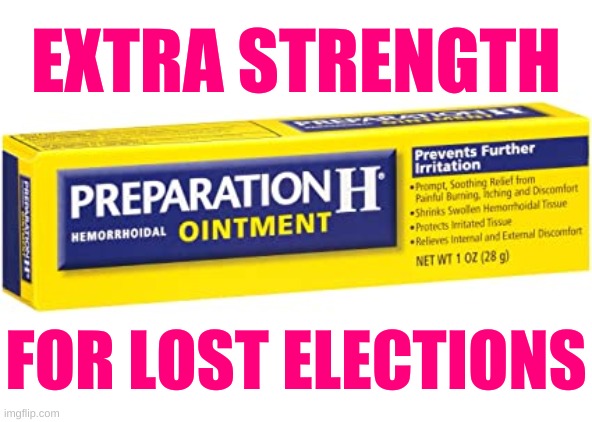 preparation h butt hurt election losers | EXTRA STRENGTH; FOR LOST ELECTIONS | image tagged in preparation h butt hurt election losers,butt hurt,trump lost,loser,election 2020,joe biden | made w/ Imgflip meme maker